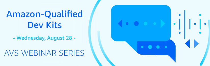 AVS Webinar Series: Amazon-Qualified Dev Kits on August 28